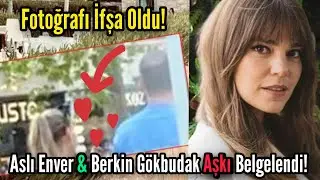 Aslı Enver ve Berkin Gökbudak Aşkı İfşa Oldu | El Ele Görüntülendiler! Berkin Gökbudak Kimdir?