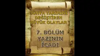 Yazının İcadı / Dünya Tarihini Değiştiren Büyük Olaylar 7. Bölüm
