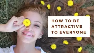 How to Be Attractive to Everyone | Meditation