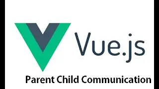 Parent to child communication in VUE Components