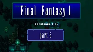 5. Let's Play Final Fantasy Rebalance 1.65 (NES Romhack)