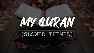 MY QURAN - Muhammad Al Muqit | MY QURAN SLOWED | Relaxing nasheed |