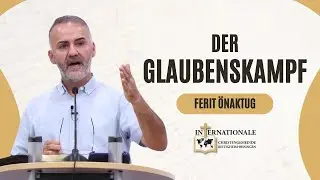 Der Glaubenskampf | Ferit Önaktug | Internationale Christengemeinde