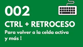 Atajo de teclado 002 para Excel: CTRL + RETROCESO para volver a la celda activa y más!
