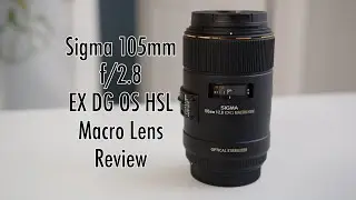 Sigma 105mm f2.8 EX DG OS HSL Macro Lens Review (for Canon, Nikon & Sony)