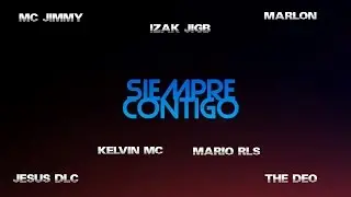Siempre Contigo | Kelvin Mc Ft. IzakJigb, Marlon, The Deo, Mario RLS, JesusRT, Mc Jimmy