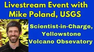 Livestream Discussion with Mike Poland of the USGS Yellowstone Volcano Observatory