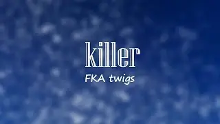 FKA twigs -  killer (Lyrics)