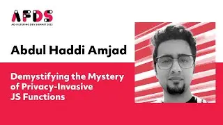 Abdul Haddi Amjad: Demystifying the Mystery of Privacy-Invasive JS Functions at #AFDS2023