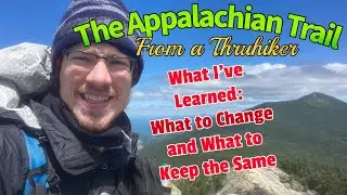 The Appalachian Trail from a Thru Hiker: What I’ve Learned and What I Would Keep the Same