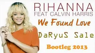 Rihanna - We found love (DaRyuS Sale Bootleg 2013)