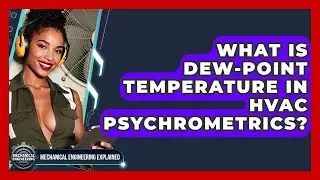 What Is Dew-point Temperature In HVAC Psychrometrics? - Mechanical Engineering Explained