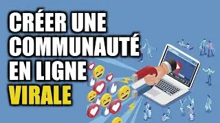 CRÉER UNE COMMUNAUTÉ EN LIGNE VIRALE QUI GROSSIT EN AUTOMATIQUE !