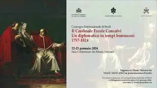 Il Cardinale Ercole Consalvi. Un diplomatico in tempi burrascosi 1757-1824.Lunedì 22 Gennaio mattina