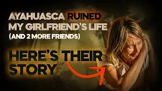 Ayahuasca Messed up my wife's best friend's life. Here's what happened..