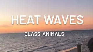 Heat Waves- Glass Animals (Lyrics)