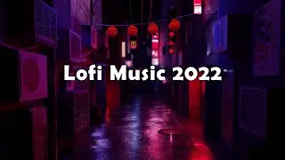 Lofi Music 2022 - For Studing, Working or Relaxing
