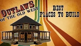 Outlaws - Top 3 Build Locations
