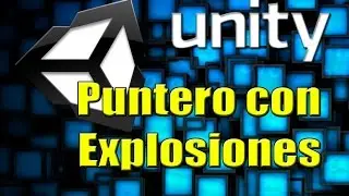 UNITY - Hacer Puntero con Explosiones
