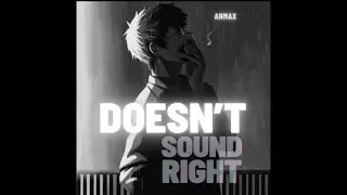 Ahmax - Doesn’t Sound Right (Lyric Video)