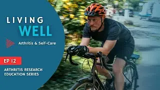 Arthritis Research Education Series Ep. 12 - Living Well: Arthritis & Self-Care