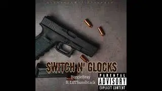 Switch N’ Glocks ft LilThumbtack 🔫 🖤💯(Official Audio)