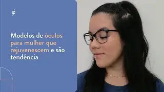 Modelos de óculos para mulher que rejuvenescem