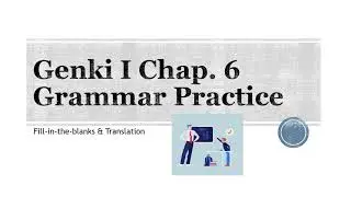 Genki I Chap  6 Grammar Practice