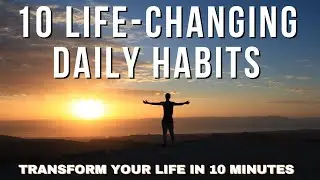 10 Life-Changing Daily Habits: Transform Your Life in 10 Minutes