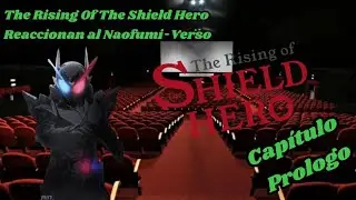 the rising of the shield hero reaccionan al naofumi-verso, prólogo, especial por mi cumpleaños
