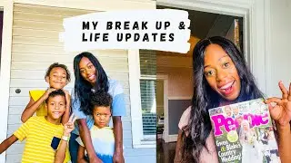 My Break Up & Life Updates!!!!