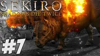 GREAT BULLS OF FIRE! - Sekiro: Shadows Die Twice [ 7 ]