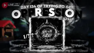 🔴LIVE🔴Day 134 of trying to get OPPRESSION | Sol's RNG