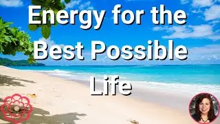 Energy for the Best Possible Life  🌸