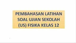 Pembahasan latihan US (Ujian Sekolah) Fisika