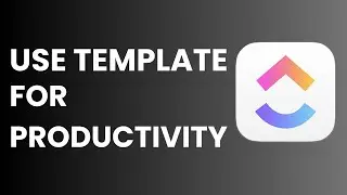 How to Use ClickUp Templates to 10x Productivity | Easy Guide 2025