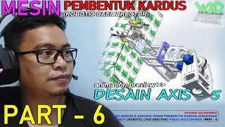 PART 6 - Axis 5 Robot - Cara Desain Mesin Pembentuk Kardus (Robotic Case Erector) Pakai SOLIDWORKS