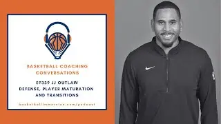 The Basketball Podcast: EP339 with JJ Outlaw on Defense, Player Maturation and Transitions