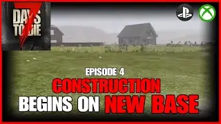 Starting CONSTRUCTION On Our NEW BASE - EP4 - 7 Days To Die Legacy
