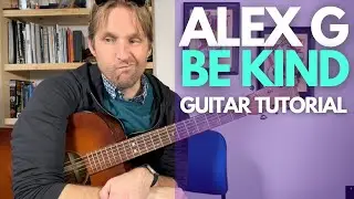 Be Kind - Alex G Guitar Tutorial - Guitar Lessons with Stuart!