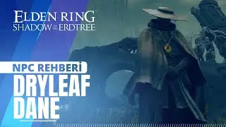 Elden Ring: Shadow of the Erdtree DLC - NPC Görevleri: Dryleaf Dane (Türkçe rehber)