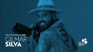 Papo de Fotógrafo #309 | Gilmar Silva | Um artista na fotografia