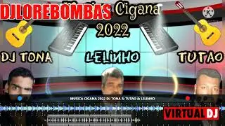 MUSICA CIGANA 2022 DJ TONA & TUTAO & LELINHO DJ LORE BOMBAS
