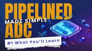 Pipelined ADCs Made Simple #1: What You’ll Learn in This Series | Analog Mixed-Signal IC Electronics