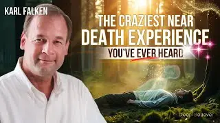 The CRAZIEST Near-Death Experience You'll EVER Hear! | Deep Believer