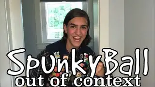 SpunkyBall Out of Context