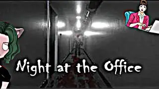 Night at the Office / did we kill our coworkers??