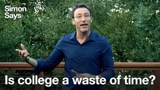 Is college a waste of time? | Simon Says
