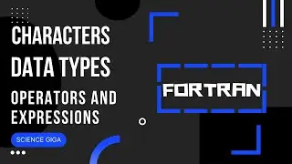 FORTRAN | Characters| Data Types |Constants | Variables | Operators and Expressions |
