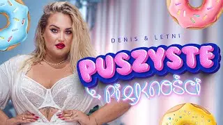 Denis & LETNI- "Puszyste Piękności" (Oficjalny Klip)